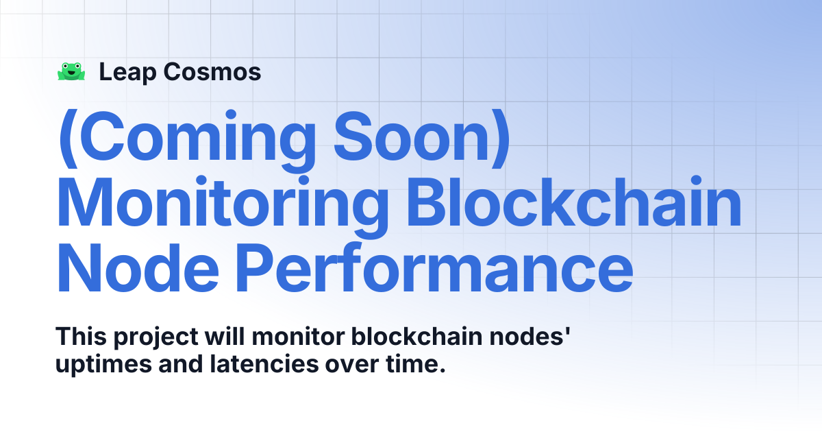 (Coming Soon) Monitoring Blockchain Node Performance | Leap Cosmos